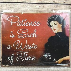 Metal 12.5X16" HUMOR Sign:‎ Patience is Such A Waste of Time New
